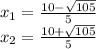 x_ {1} = \frac {10- \sqrt {105}} {5}\\x_ {2} = \frac {10+ \sqrt {105}} {5}