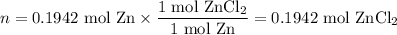 n = \text{0.1942 mol Zn} \times \dfrac{\text{1 mol ZnCl}_{2}}{\text{1 mol Zn}} = \text{0.1942 mol ZnCl}_{2}