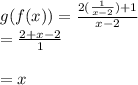 g(f(x)) = \frac{2(\frac{1}{x-2}) + 1}{x-2}\\= \frac{2+x-2}{1}\\\\= x