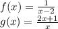 f(x) = \frac{1}{x-2}\\g(x) = \frac{2x+1}{x}