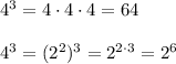 4^3=4\cdot4\cdot4=64\\\\4^3=(2^2)^3=2^{2\cdot3}=2^6
