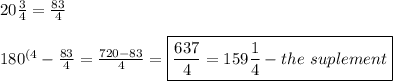 20 \frac{3}{4}= \frac{83}{4} \\ \\ 180^{(4}-\frac{83}{4}= \frac{720-83}{4}=\boxed{\frac{637}{4}=159 \frac{1}{4}-the \ suplement}