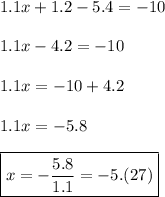 1.1x+1.2-5.4=-10 \\ \\ 1.1x-4.2=-10 \\ \\ 1.1x= -10+4.2 \\\\ 1.1x=-5.8 \\\\ \boxed{x=-\frac{5.8}{1.1}=-5.(27)}