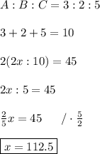 A:B:C=3:2:5\\\\3+2+5=10\\\\2(2x:10)=45\\\\2x:5=45\\\\\frac{2}{5}x=45\ \ \ \ \ /\cdot\frac{5}{2}\\\\\boxed{x=112.5}
