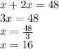 x+2x=48 \\&#10;3x=48 \\&#10;x=\frac{48}{3} \\&#10;x=16