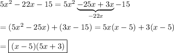 5x^2-22x-15=5x^2\underbrace{-25x+3x}_{-22x}-15\\\\=(5x^2-25x)+(3x-15)=5x(x-5)+3(x-5)\\\\=\boxed{(x-5)(5x+3)}