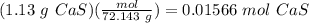 (1.13\ g\ CaS)(\frac{mol}{72.143\ g})=0.01566\ mol\ CaS
