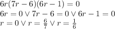 6r(7r-6)(6r-1)=0\\&#10;6r=0 \vee 7r-6=0 \vee 6r-1=0\\&#10;r=0 \vee r=\frac{6}{7} \vee r=\frac{1}{6}