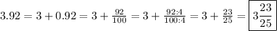 3.92=3+0.92=3+\frac{92}{100}=3+\frac{92:4}{100:4}=3+\frac{23}{25}=\boxed{3\frac{23}{25}}