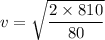 v=\sqrt{\dfrac{2\times810}{80}}