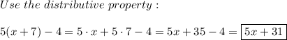 Use\ the\ distributive\ property:\\\\5(x+7)-4=5\cdot x+5\cdot7-4=5x+35-4=\boxed{5x+31}
