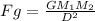 F  g =  \frac{G M_1 M_2}{D^2}