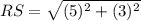 RS=\sqrt{(5)^{2}+(3)^{2}}