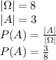 |\Omega|=8\\&#10;|A|=3\\&#10;P(A)=\frac{|A|}{|\Omega|}\\&#10;P(A)=\frac{3}{8}