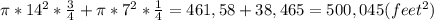 \pi*14^2*\frac{3}{4}+\pi*7^2*\frac{1}{4}=461,58+38,465=500,045(feet^2)