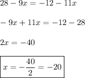 28-9x=-12-11x \\\\ -9x+11x=-12-28 \\\\ 2x=-40 \\\\ \boxed{x=-\frac{40}{2}=-20}