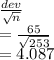 \frac{\std dev}{\sqrt{n} } \\=\frac{65}{\sqrt{253} } \\=4.087