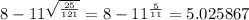 8-11^{\sqrt{\frac{25}{121}}}=8-11^{\frac{5}{11}}=5.025867