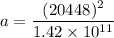 a=\dfrac{(20448)^2}{1.42\times 10^{11}}