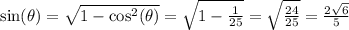 \sin(\theta) = \sqrt{1 - \cos^2(\theta)} = \sqrt{1-\frac{1}{25}} = \sqrt{\frac{24}{25}} = \frac{2\sqrt{6}}{5}