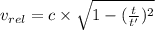 v_{rel} = c\times \sqrt {1 - (\frac{t}{t'})^{2}}
