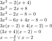 3x^2=2(x+4)\\&#10;3x^2=2x+8\\&#10;3x^2-2x-8=0\\&#10;3x^2-6x+4x-8=0\\&#10;3x(x-2)+4(x-2)=0\\&#10;(3x+4)(x-2)=0\\&#10;x=-\frac{4}{3} \vee x=2