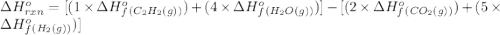\Delta H^o_{rxn}=[(1\times \Delta H^o_f_{(C_2H_2(g))})+(4\times \Delta H^o_f_{(H_2O(g))})]-[(2\times \Delta H^o_f_{(CO_2(g))})+(5\times \Delta H^o_f_{(H_2(g))})]