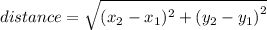 distance = \sqrt{(x_{2} - x_{1})^{2}  +{(y_{2} - y_{1})}^2