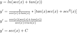 y = ln(sec(x)+tan(x)) \\ \\ &#10;y' = \frac{1}{sec(x)+tan(x)} * [tan(x)sec(x) + sec^2(x)] \\ \\ &#10;y' = \frac{sec(x)(sec(x) + tan(x))}{sec(x)+tan(x)} \\ \\ &#10;y' = sec(x) + C