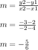 m= \frac{y2-y1}{x2-x1} \\  \\ m= \frac{-3-2}{-2-4} \\  \\ m= -\frac{5}{6}