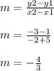 m= \frac{y2-y1}{x2-x1} \\  \\ m= \frac{-3-1}{-2+5} \\  \\ m=- \frac{4}{3}