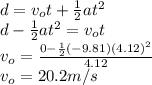 d = v_{o}t +  \frac{1}{2}a t^{2} \\ d - \frac{1}{2}at^{2} = v_{o}t\\v_{o} = \frac{0 - \frac{1}{2}(-9.81)(4.12)^{2}}{4.12}\\v_{o} = 20.2m/s