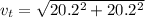 v_{t} =  \sqrt{20.2^{2} + 20.2^{2}}