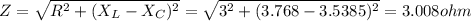 Z=\sqrt{R^2+(X_L-X_C)^2}=\sqrt{3^2+(3.768-3.5385)^2}=3.008ohm