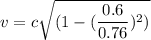v=c\sqrt{ (1-(\dfrac{0.6}{0.76})^2)}