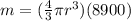 m = (\frac{4}{3}\pi r^3)(8900)