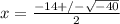 x =  \frac{-14 +/-  \sqrt{-40} }{2}