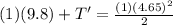(1)(9.8) + T' = \frac{(1) (4.65)^{2}}{2}