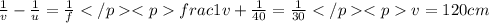 \frac{1}{v}-\frac{1}{u}=\frac{1}{f}frac{1}{v}+\frac{1}{40}=\frac{1}{30}v = 120 cm