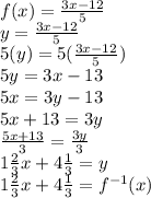 f(x) = \frac{3x - 12}{5} \\y = \frac{3x - 12}{5} \\5(y) = 5(\frac{3x - 12}{5}) \\5y = 3x - 13 \\5x = 3y - 13 \\5x + 13 = 3y \\\frac{5x + 13}{3} = \frac{3y}{3} \\1\frac{2}{3}x + 4\frac{1}{3} = y \\1\frac{2}{3}x + 4\frac{1}{3} = f^{-1}(x)