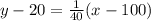 y-20=\frac{1}{40}(x-100)