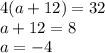 4(a+12)=32\\&#10;a+12=8\\&#10;a=-4