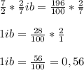\frac{7}{2} *  \frac{2}{7} ib =  \frac{196}{100} * \frac{2}{7}  \\  \\ 1ib =  \frac{28}{100} * \frac{2}{1}   \\  \\ 1ib =  \frac{56}{100} = 0,56