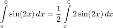 \displaystyle \int\limits^0_{\pi} {\sin (2x)} \, dx = \frac{1}{2} \int\limits^0_{\pi} {2 \sin (2x)} \, dx