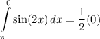 \displaystyle \int\limits^0_{\pi} {\sin (2x)} \, dx = \frac{1}{2}(0)