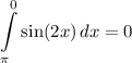 \displaystyle \int\limits^0_{\pi} {\sin (2x)} \, dx = 0
