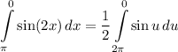 \displaystyle \int\limits^0_{\pi} {\sin (2x)} \, dx = \frac{1}{2} \int\limits^0_{2 \pi} {\sin u} \, du