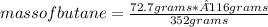 mass of butane=\frac{72.7 grams*¨116 grams}{352 grams}
