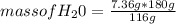 mass of H_{2} 0=\frac{7.36 g* 180 g}{116 g}