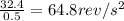 \frac{32.4}{0.5}=64.8rev/s^2
